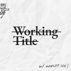 Podcast graphic: Working Title Podcast with Margot Lee